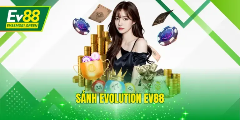 Sảnh Evolution EV88 - Casino Đẳng Cấp Bậc Nhất Thị Trường